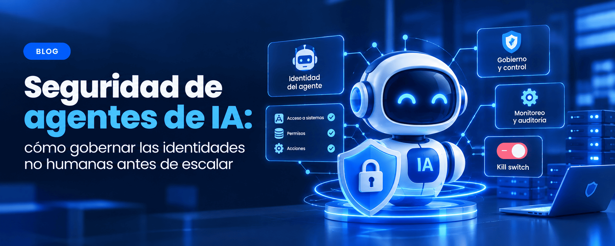 Seguridad de agentes de IA: cómo gobernar las identidades no humanas antes de escalar